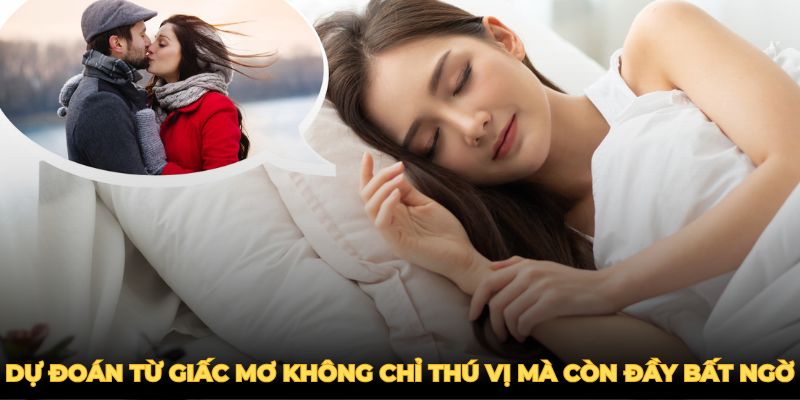 Dự đoán từ giấc mơ thấy người yêu cũ không chỉ thú vị mà còn đầy bất ngờ.